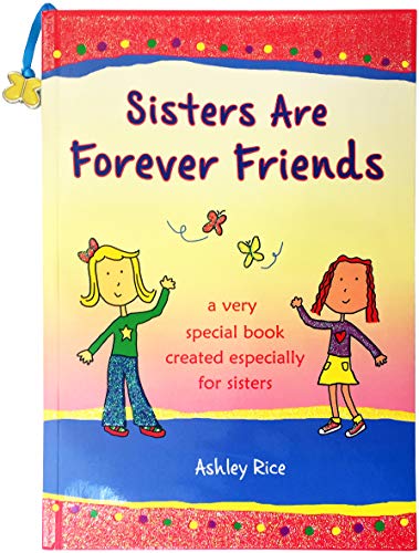 Sisters Are Forever Friends: a very special book created especially for sisters