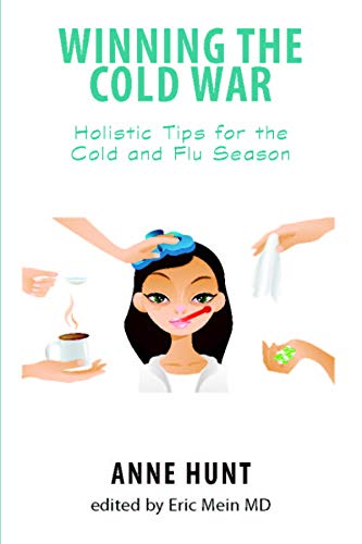Winning the Cold War: Holistic Tips for the Cold and Flu Season (Natural Remedies for Common Ailments and Conditions Ser.)
