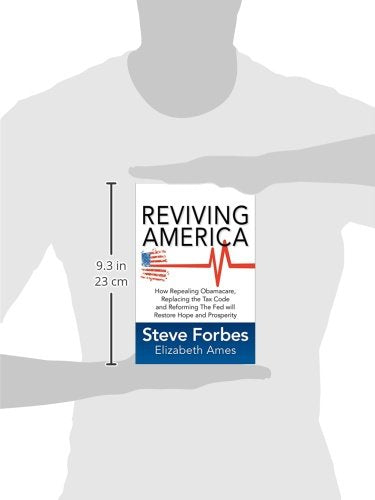 Reviving America: How Repealing Obamacare, Replacing the Tax Code and Reforming The Fed will Restore Hope and Prosperity