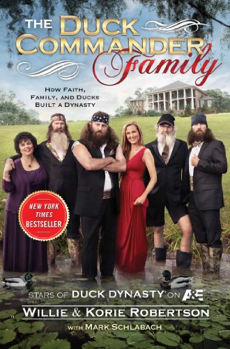 The Duck Commander Family: How Faith, Family, and Ducks Created a Dynasty