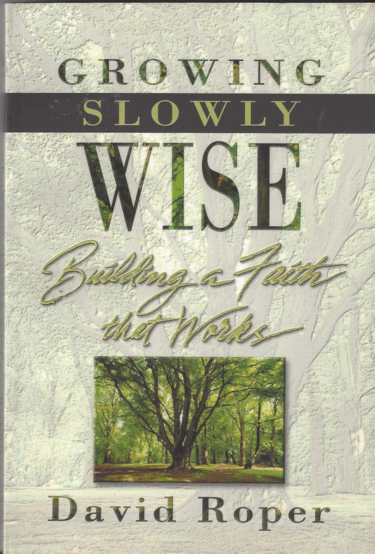 Growing Slowly Wise: Building a Faith that Works