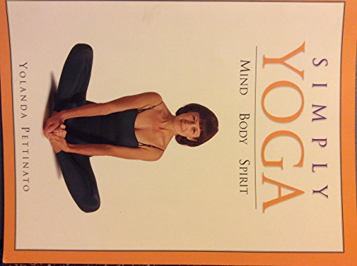 Simply Yoga; Mind, Body, Spirit by Yolanda Pettinato (2005) Paperback