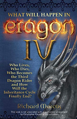 What Will Happen in Eragon IV: Who Lives, Who Dies, Who Becomes the Third Dragon Rider and How Will the Inheritance Cycle Finally E