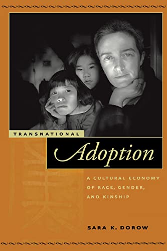 Transnational Adoption: A Cultural Economy of Race, Gender, and Kinship (Nation of Nations, 9)