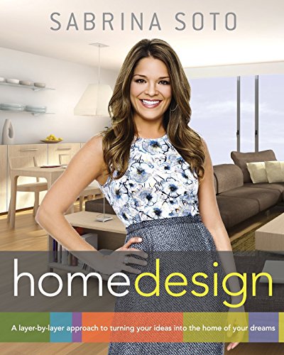 Sabrina Soto Home Design: A Layer-by-Layer Approach to Turning Your Ideas into the Home of Your Dreams