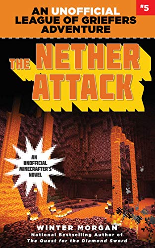 The Nether Attack: An Unofficial League of Griefers Adventure, #5 (5) (League of Griefers Series) - 3428