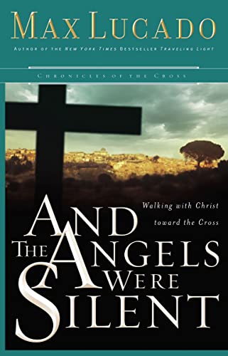 And the Angels Were Silent: Walking with Christ toward the Cross (Chronicles of the Cross)