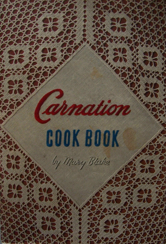 Carnation Cook Book [ copyright 1948, Carnation Company ] (Carnation Home Service Dept. Mary Blake invites you to discover how Carnation Evaporated Milk brings new deliciousness to milk-rich dishes)