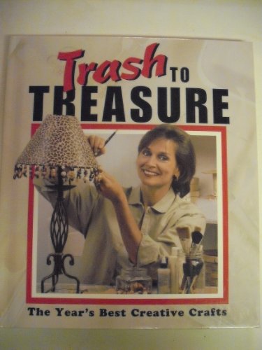 Trash to Treasure : The Year's Best Creative Crafts