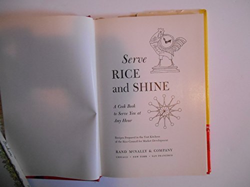 Serve Rice and Shine: a Cookbook to Serve You at Any Hour