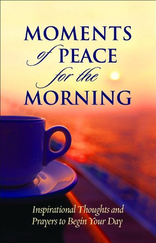 MOMENTS OF PEACE FOR THE MORNING