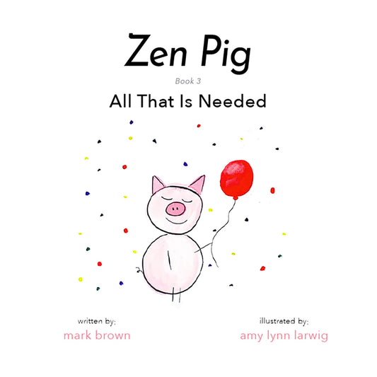 Zen Pig: All That Is Needed - A Children’s Book About Gratitude for Ages 3-8, Discover How A Little Thankful Spot Each Day Leads to Empathy, Kindness, & Happiness - Kid’s Book About Gratitude