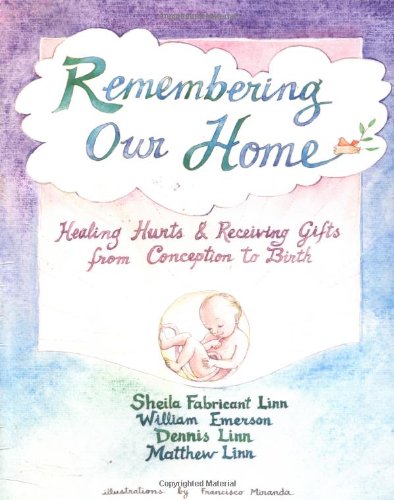 Remembering Our Home: Healing Hurts & Receiving Gifts from Conception to Birth