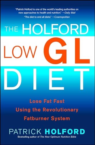 The Holford Low GL Diet: Lose Fat Fast Using the Revolutionary Fatburner System