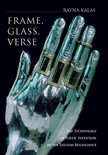 Frame, Glass, Verse: The Technology of Poetic Invention in the English Renaissance