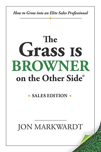 The Grass Is Browner on the Other Side: How to Grow into an Elite Sales Professional