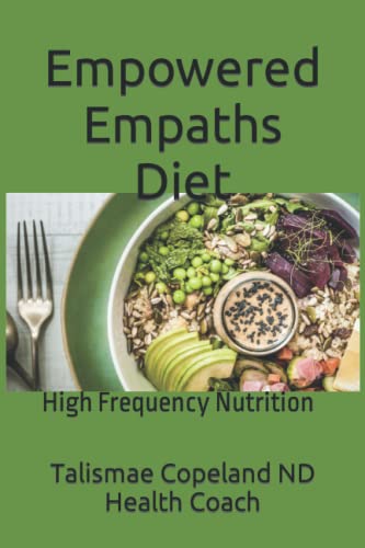 Empowered Empaths Diet: High Frequency Nutrition