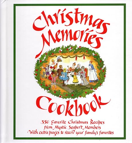 Christmas Memories Cookbook: 365 Favorite Christmas Recipes From Mystic Seaport Members With Extra Pages to Record Your Family's Favorites