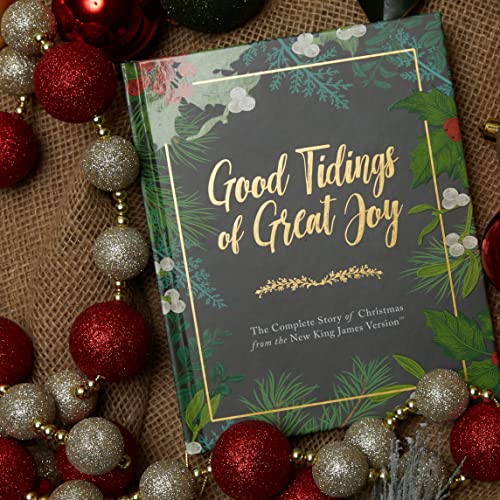 Good Tidings of Great Joy: The Complete Story of Christmas from the New King James Version