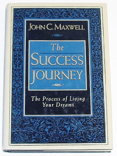 The Success Journey: The Process of Living Your Dreams