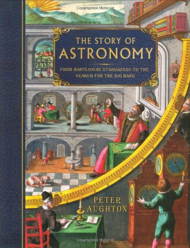The Story of Astronomy: From Babylonian Stargazers to the Search for the Big Bang