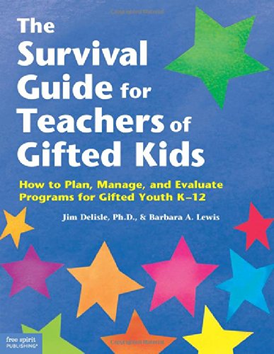 The Survival Guide for Teachers of Gifted Kids: How to Plan, Manage, and Evaluate Programs for Gifted Youth K–12
