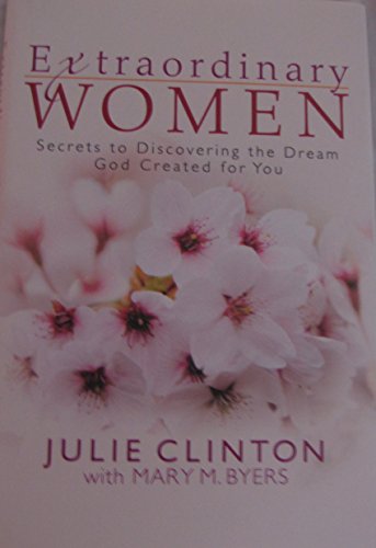 Extraordinary Women: Secrets to Discovering the Dream God Created for You