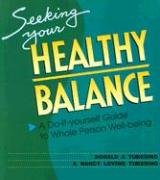 Seeking Your Healthy Balance: A Do-It-Yourself Guide to Whole Person Well-Being (Workshop in a Book)