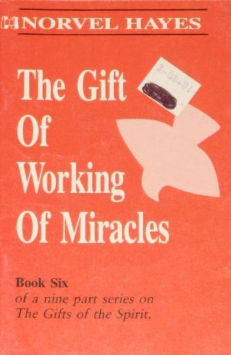 The Gift Of Working Of Miracles (Volume Number 6 of a 9 part series on The Gifts of The Spirit) - 1535