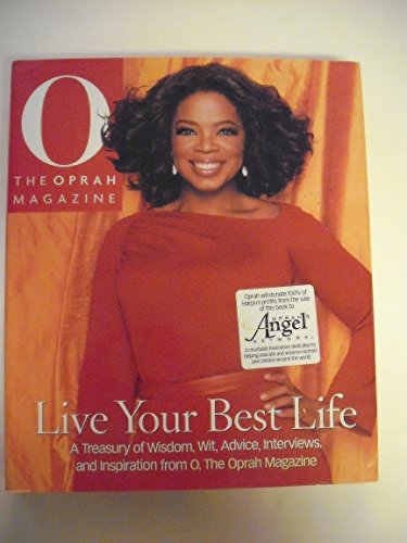 Live Your Best Life: A Treasury of Wisdom, Wit, Advice, Interviews, and Inspiration from O, The Oprah Magazine