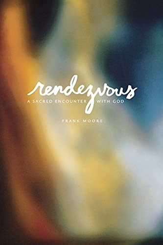Rendezvous: A Sacred Encounter with God