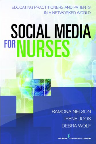 Social Media for Nurses: Educating Practitioners and Patients in a Networked World