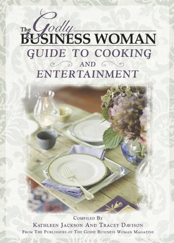 The Godly Business Women Cooking and Entertainment Guide