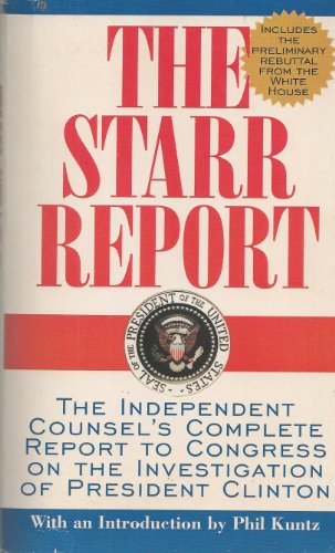 The STARR REPORT: THE INDEPENDENT COUNSEL'S COMPLETE REPORT TO CONGRESS ON THE INVESTIGATION OF PRESIDENT CLINTON