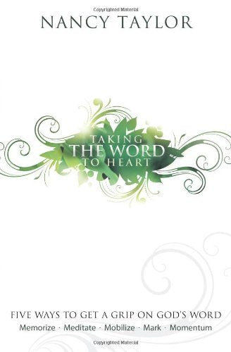 Taking the Word to Heart: Five Ways to Get a Grip on God's Word