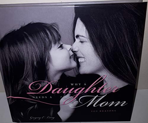 Why a Daughter Needs a Mom: The Perfect Gift for Mom to Celebrate the Bond Between Mothers and Daughters - 4451
