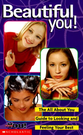 Beautiful You!: The All About You Guide to Looking and Feeling Your Best