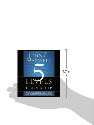 The 5 Levels of Leadership: Proven Steps to Maximize Your Potential