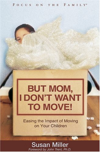 But Mom, I Don't Want to Move! (Focus on the Family)