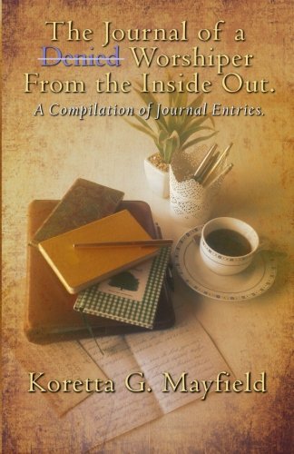 Journal of a Denied Worshipper from the Inside Out: ...a compilation of journal entries