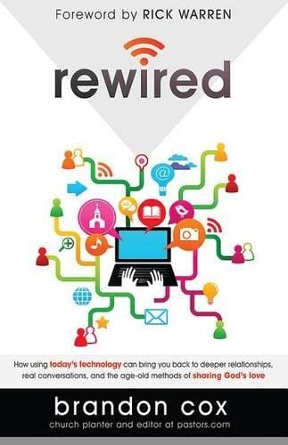 Rewired: How Using Today's Technology Can Bring You Back to Deeper Relationships, Real Conversations, and the Age-Old Methods of Sharing God's Love