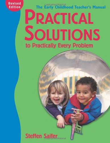 Practical Solutions to Practically Every Problem,: The Early Childhood Teacher's Manual - 5717