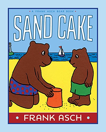 Sand Cake (A Frank Asch Bear Book)
