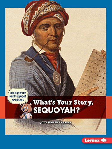 What's Your Story, Sequoyah? (Cub Reporter Meets Famous Americans)