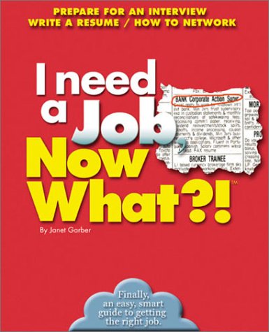 I Need a Job, Now What?!: Prepare For An Interview/ Write A Resume/ How To Network (Now What?! Series) - 813