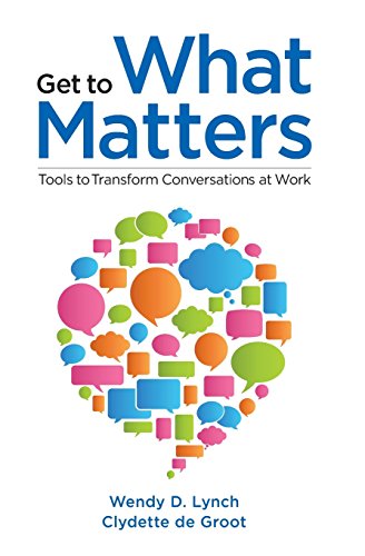 Get to What Matters: Tools to Transform Conversations at Work - 6815