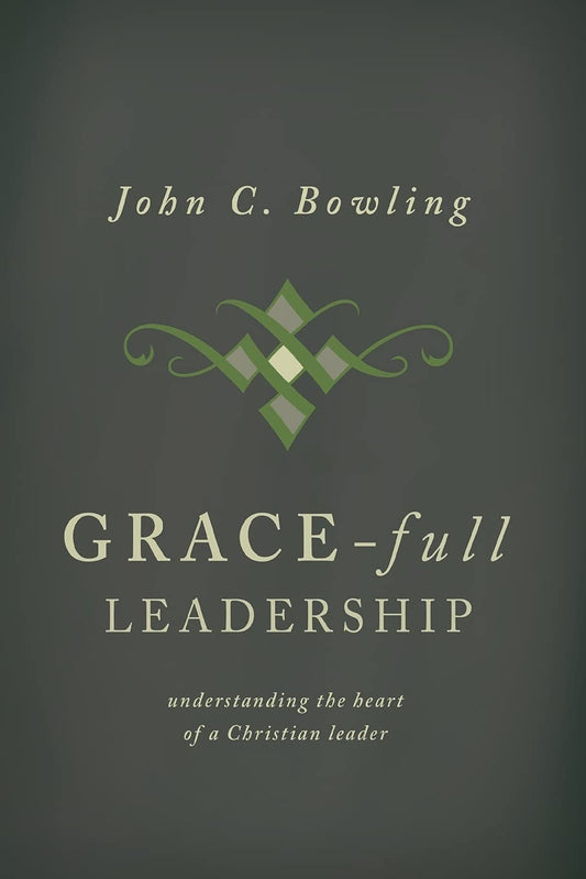 Grace-Full Leadership: Understanding the Heart of a Christian Leader