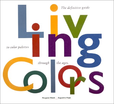 Living Colors: A Designers Guide to 80 Essential Palettes from Ancient to Modern Times