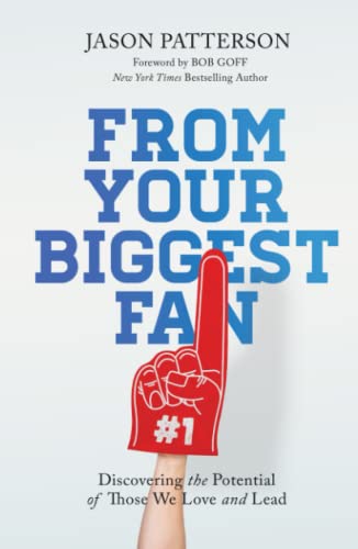 From Your Biggest Fan: Discovering the Potential of Those We Love and Lead