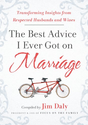 The Best Advice I Ever Got on Marriage: Transforming Insights from Respected Husbands & Wives